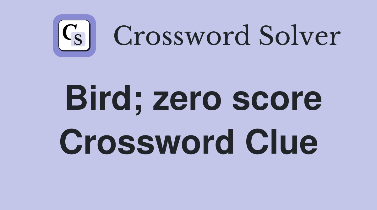 Bird; zero score Crossword Clue
