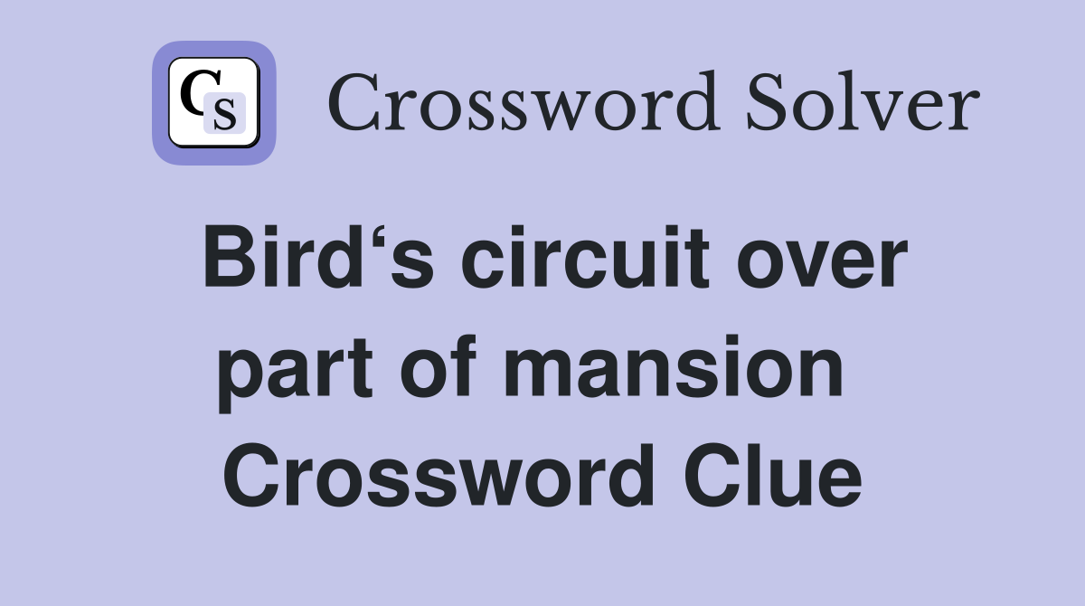 Bird‘s circuit over part of mansion  Crossword Clue