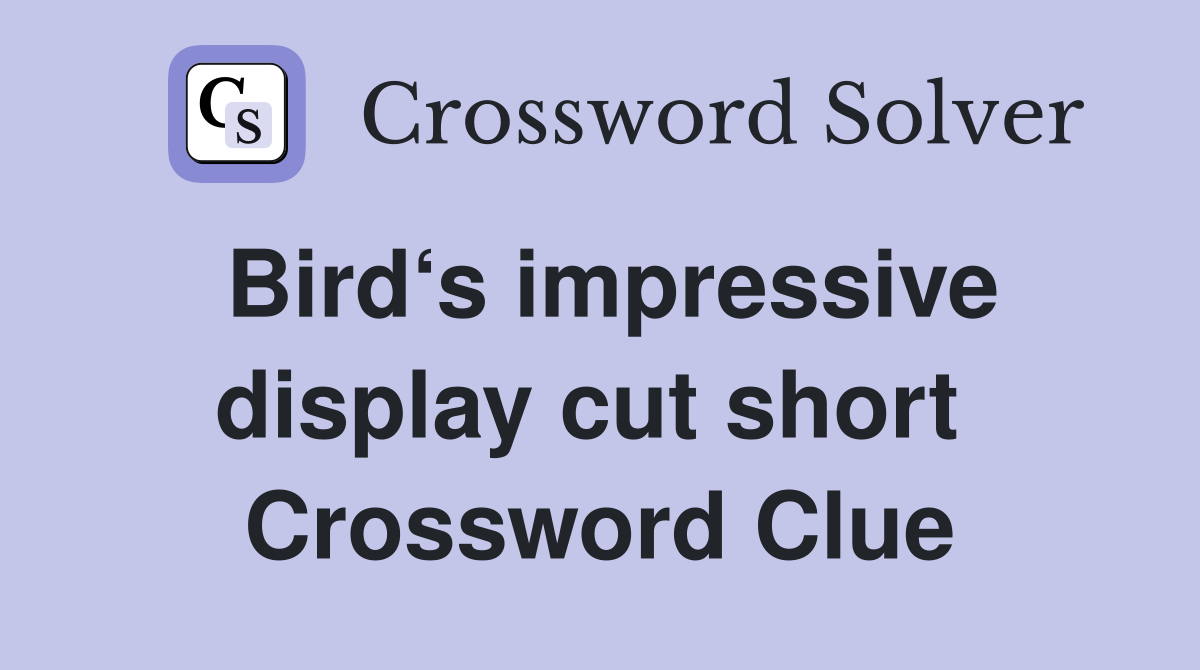 Bird‘s impressive display cut short  Crossword Clue