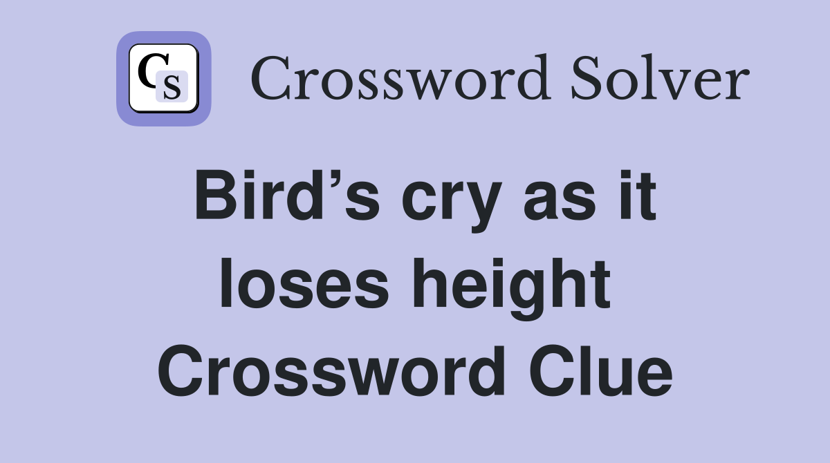 Bird’s cry as it loses height Crossword Clue
