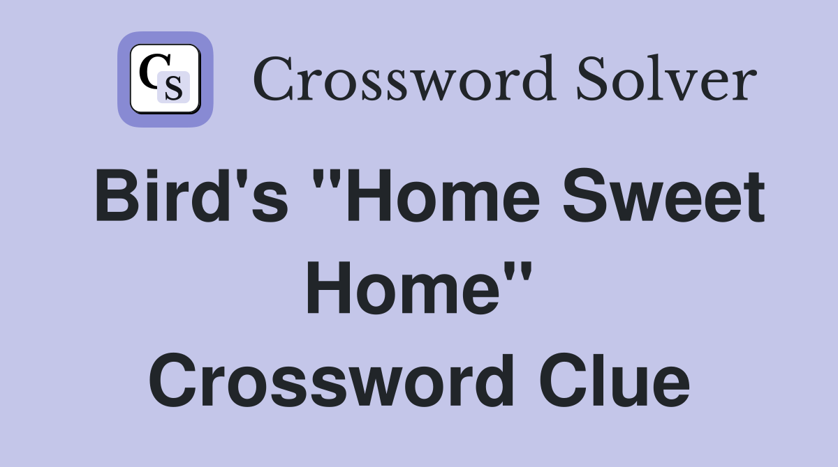Bird's "Home Sweet Home" Crossword Clue