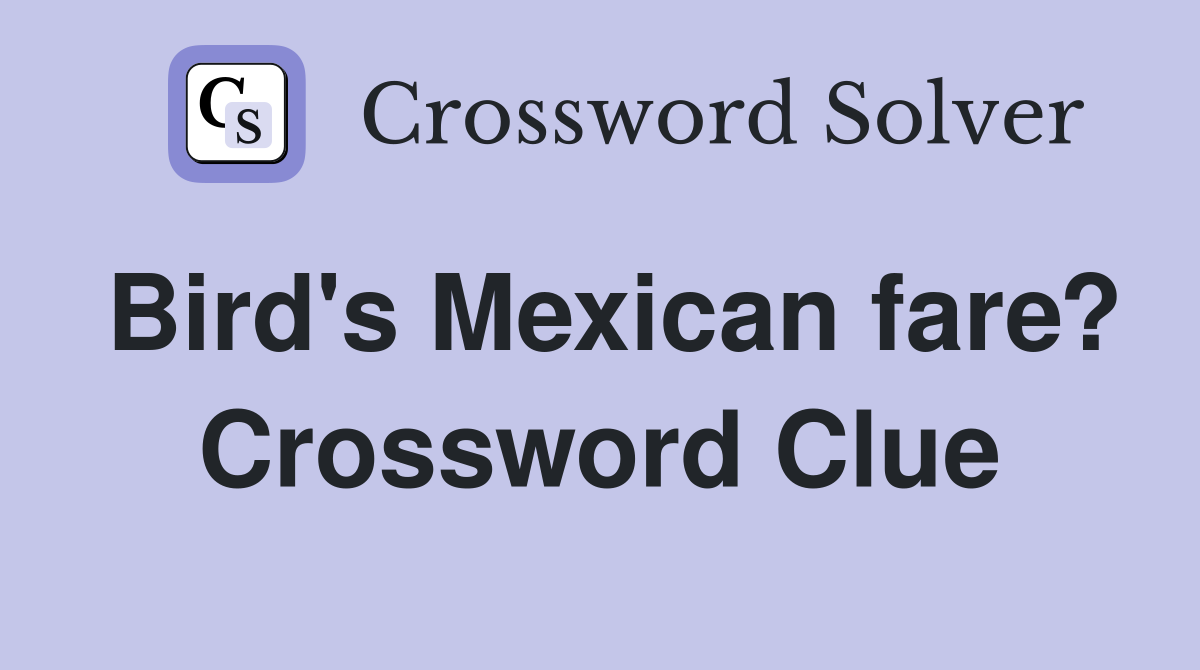 Bird's Mexican fare? Crossword Clue