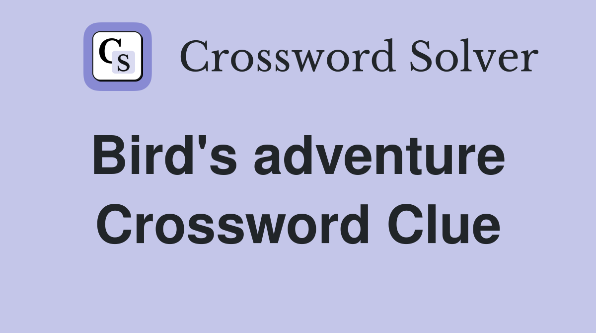 Bird's adventure  Crossword Clue