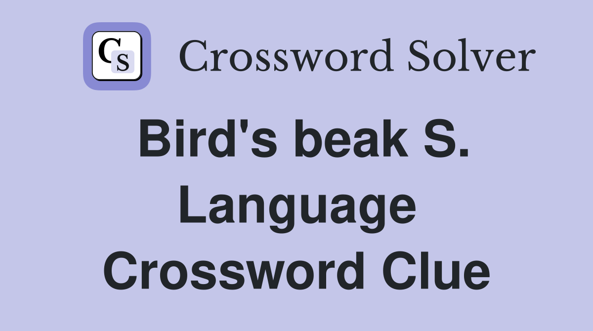 Bird's beak S. Language Crossword Clue