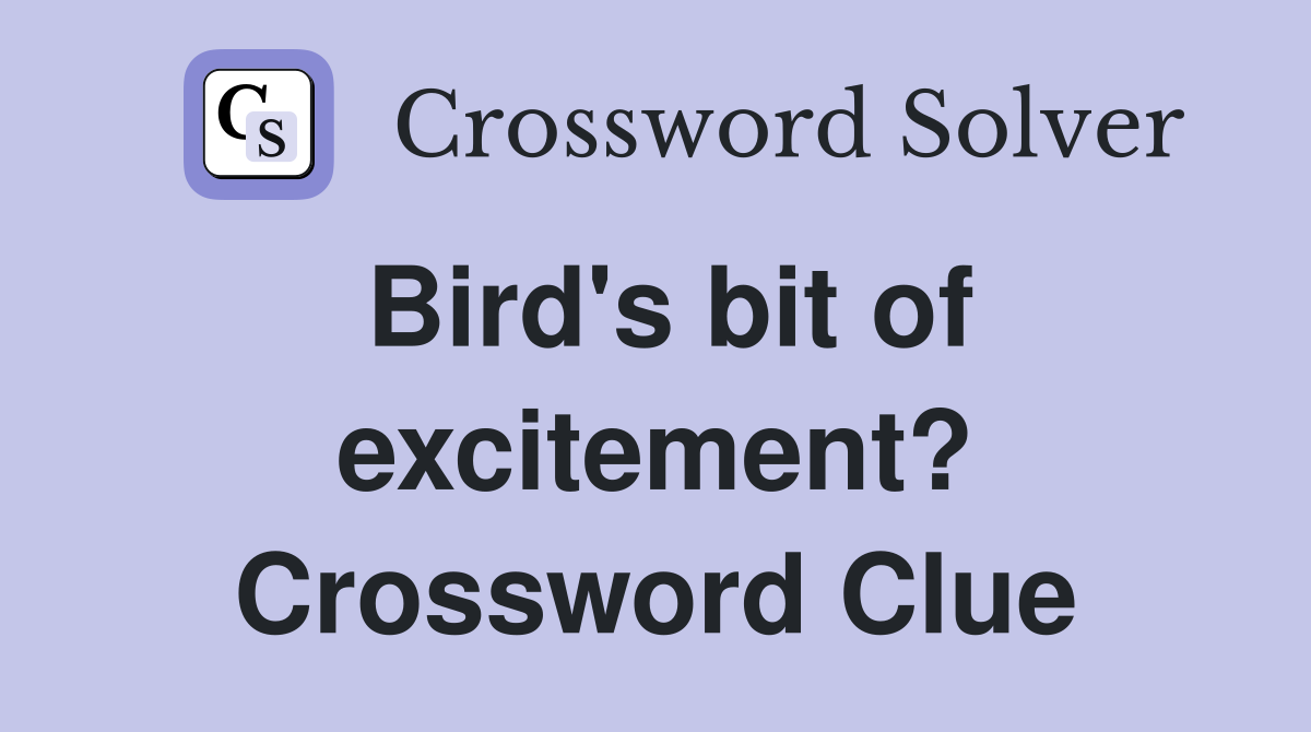 Bird's bit of excitement? Crossword Clue