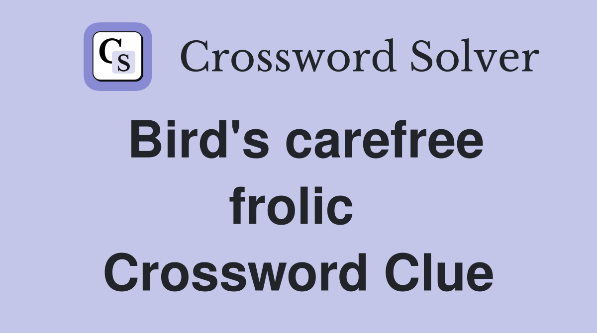 Bird's carefree frolic  Crossword Clue
