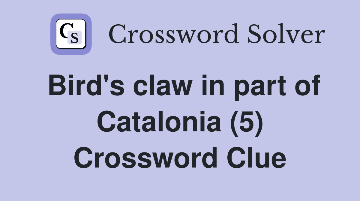 Bird's claw in part of Catalonia (5) Crossword Clue