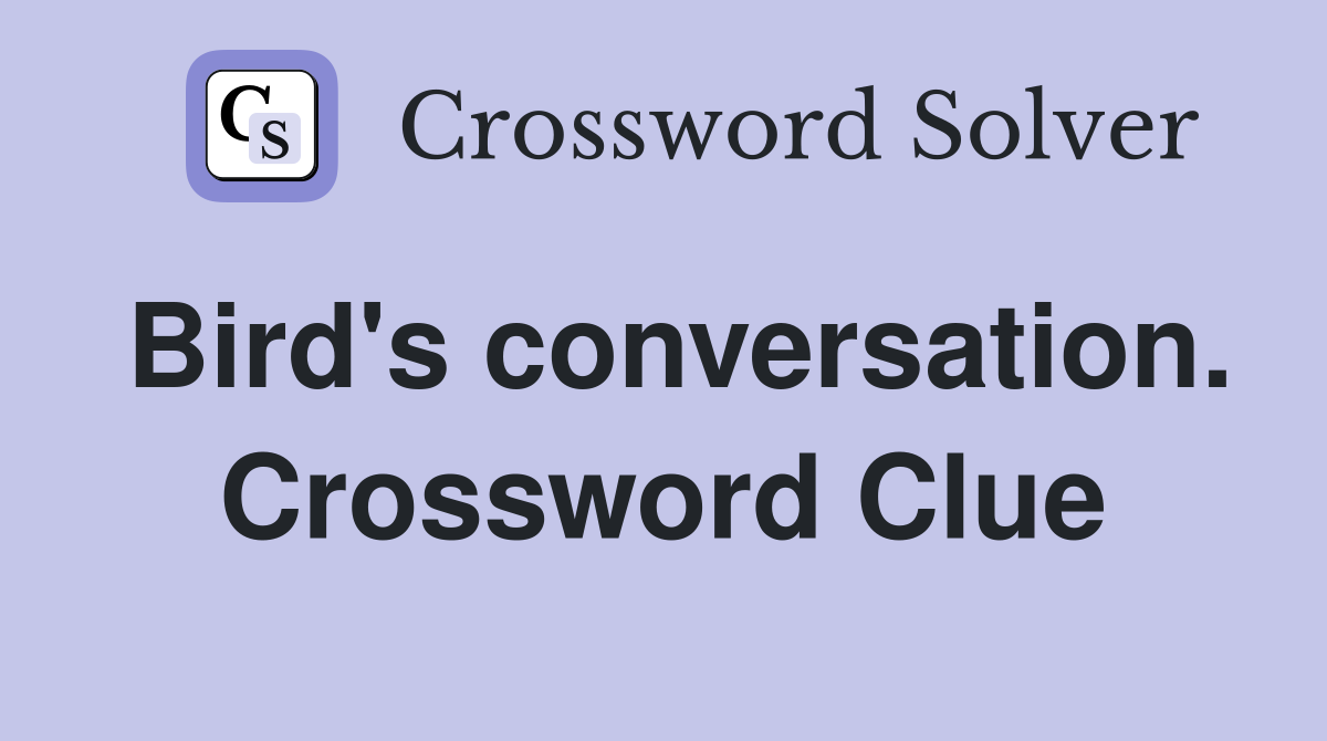 Bird's conversation. Crossword Clue