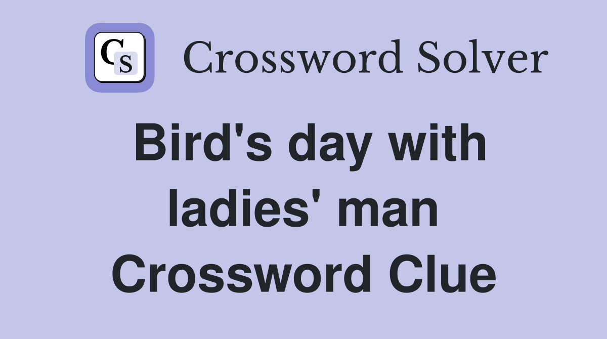 Bird's day with ladies' man Crossword Clue
