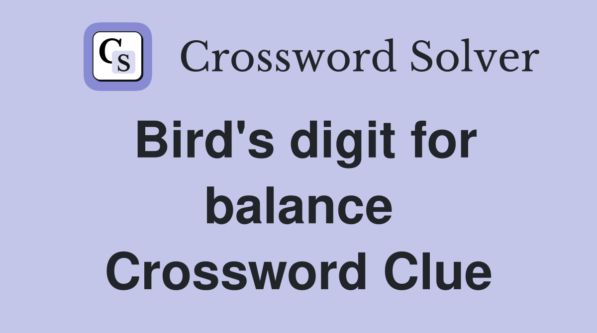 Bird's digit for balance Crossword Clue