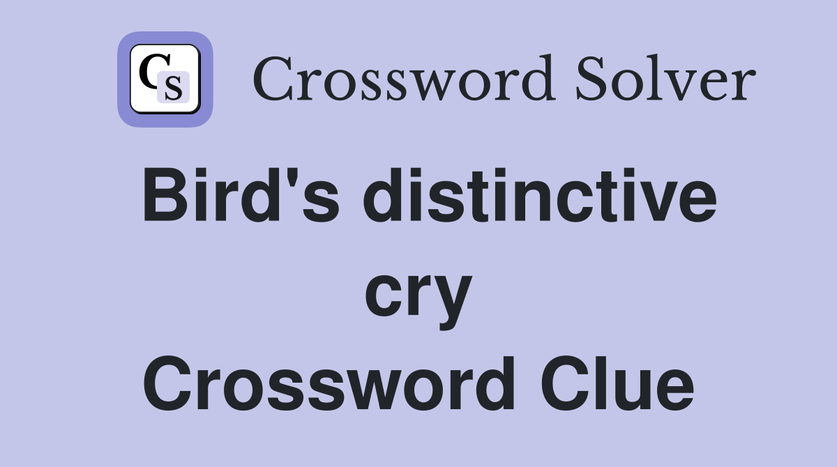 Bird's distinctive cry Crossword Clue