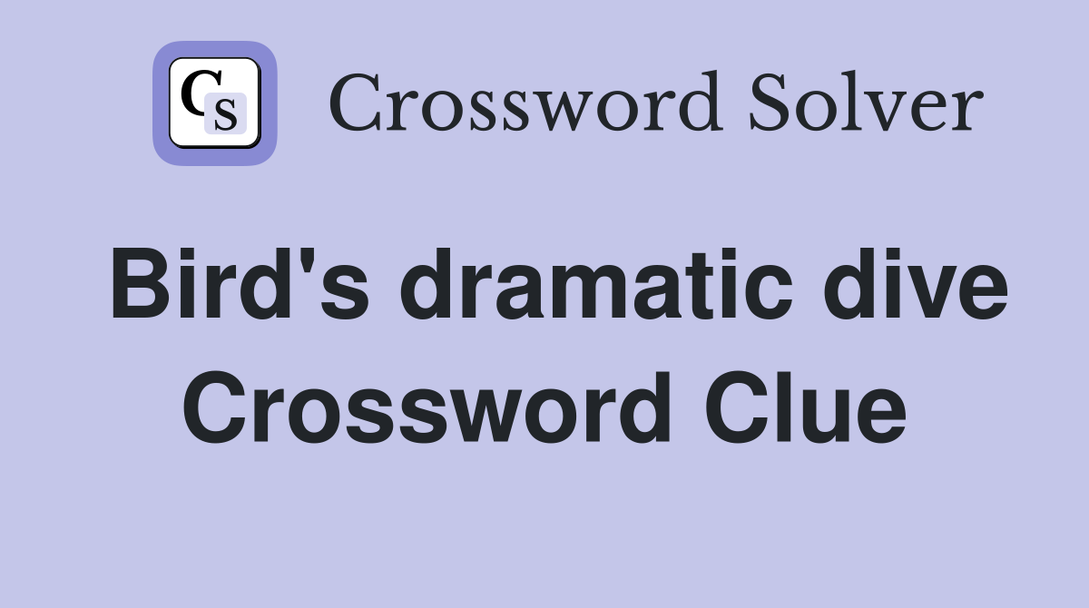 Bird's dramatic dive Crossword Clue
