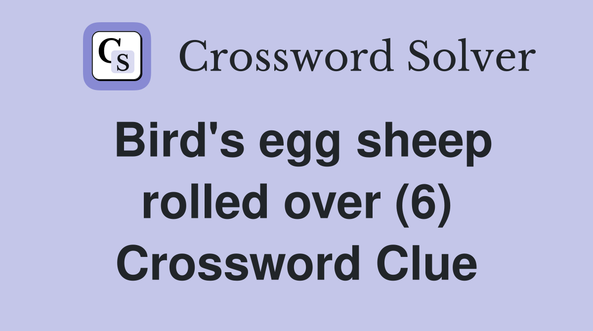 Bird's egg sheep rolled over (6) Crossword Clue