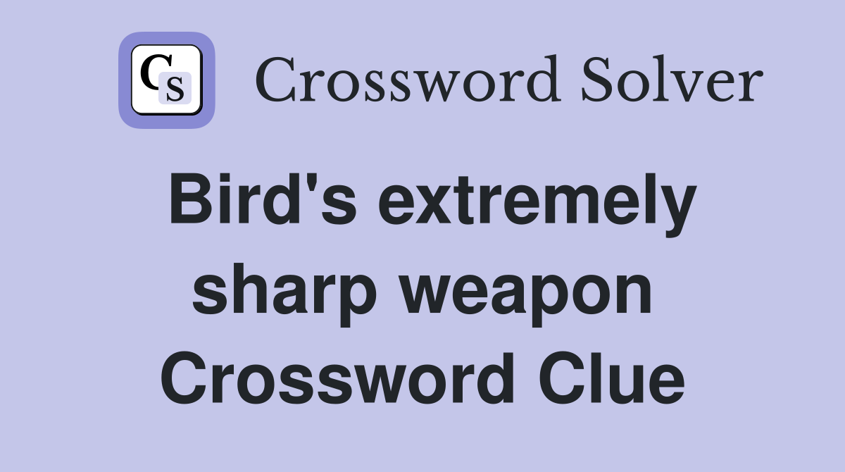 Bird's extremely sharp weapon Crossword Clue