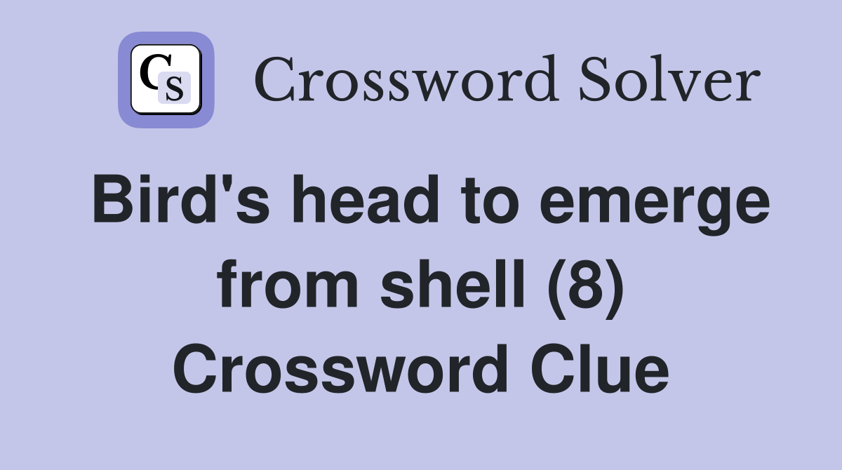 Bird's head to emerge from shell (8) Crossword Clue