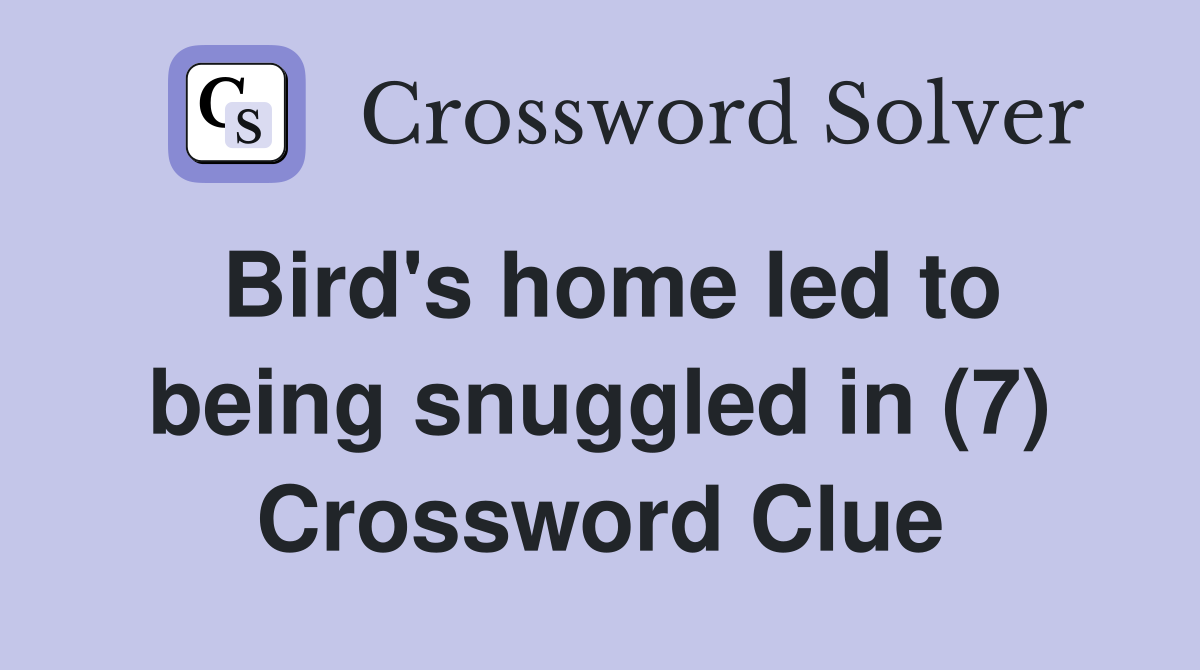 Bird's home led to being snuggled in (7) Crossword Clue