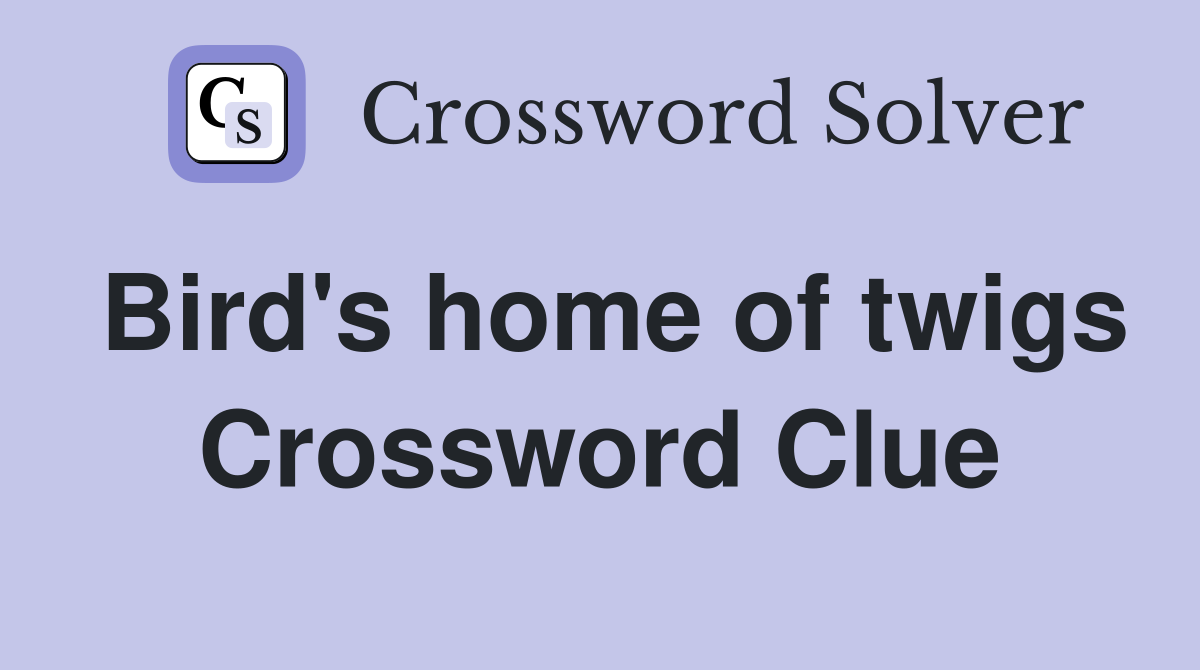 Bird's home of twigs Crossword Clue
