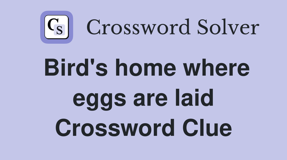 Bird's home where eggs are laid Crossword Clue