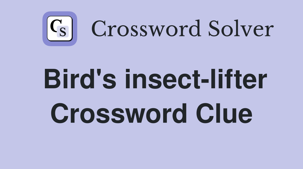 Bird's insect-lifter Crossword Clue
