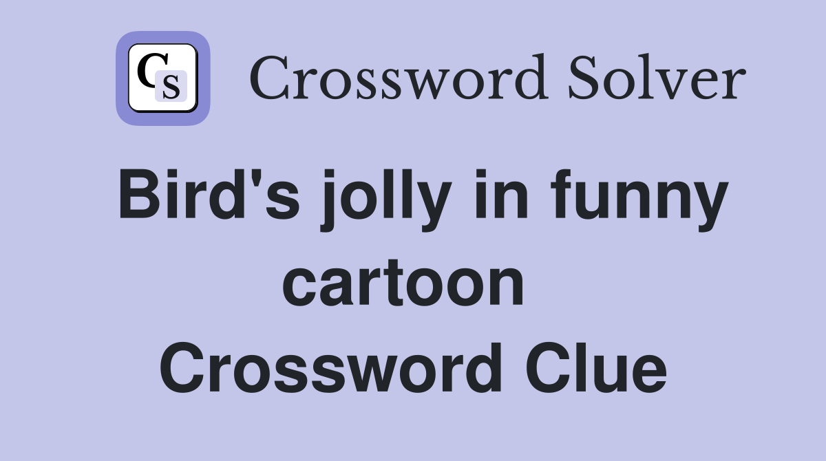 Bird's jolly in funny cartoon  Crossword Clue
