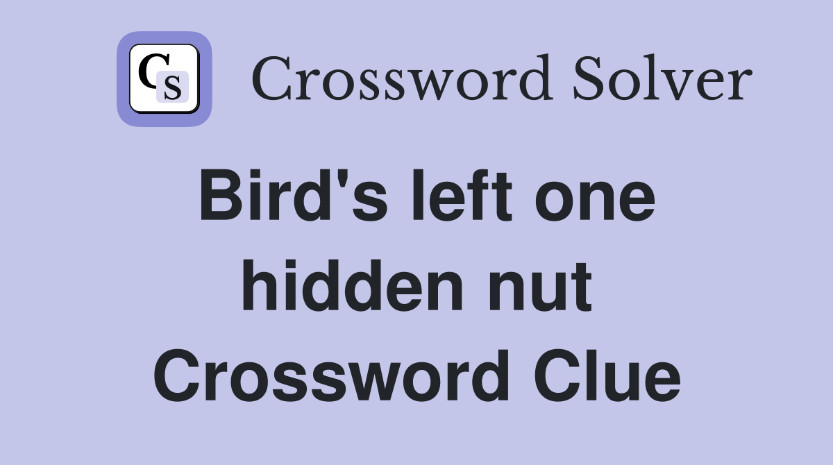 Bird's left one hidden nut Crossword Clue