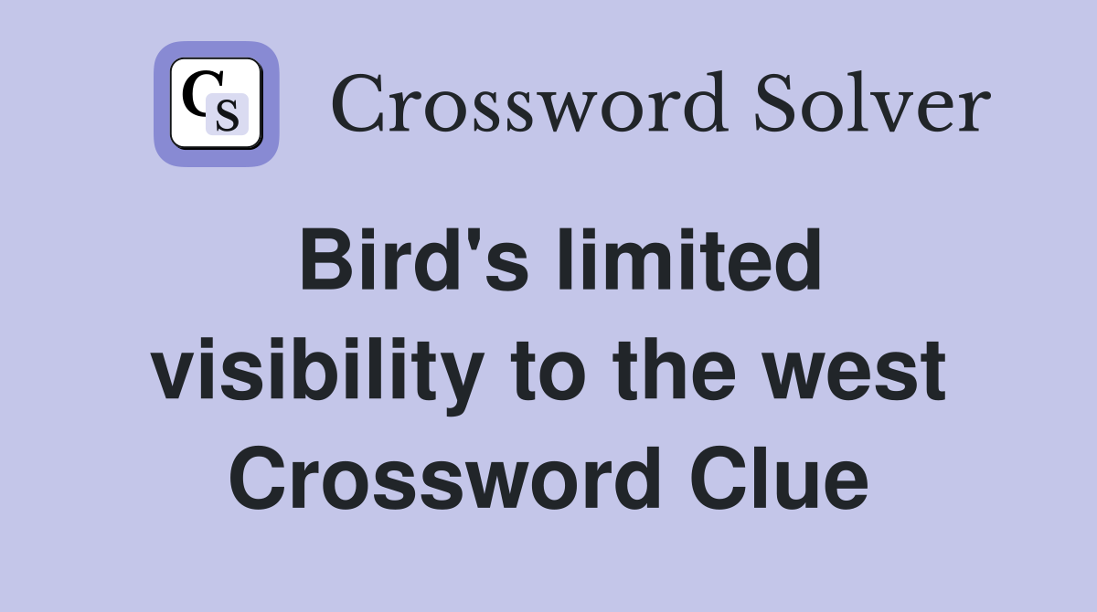 Bird's limited visibility to the west Crossword Clue