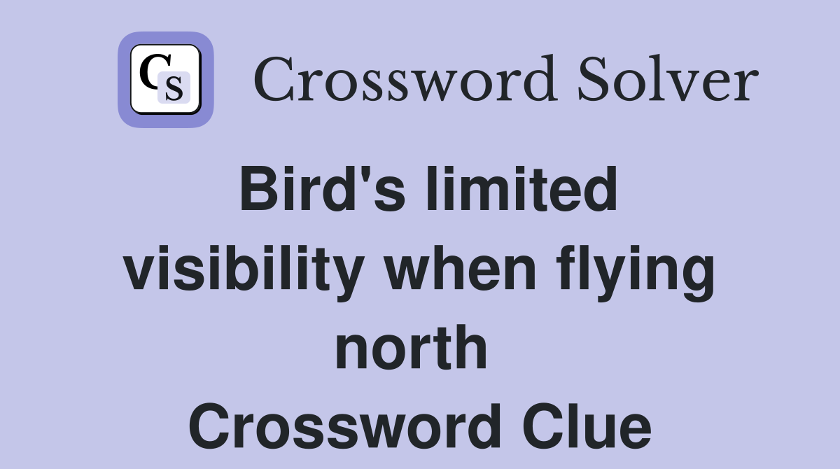 Bird's limited visibility when flying north  Crossword Clue