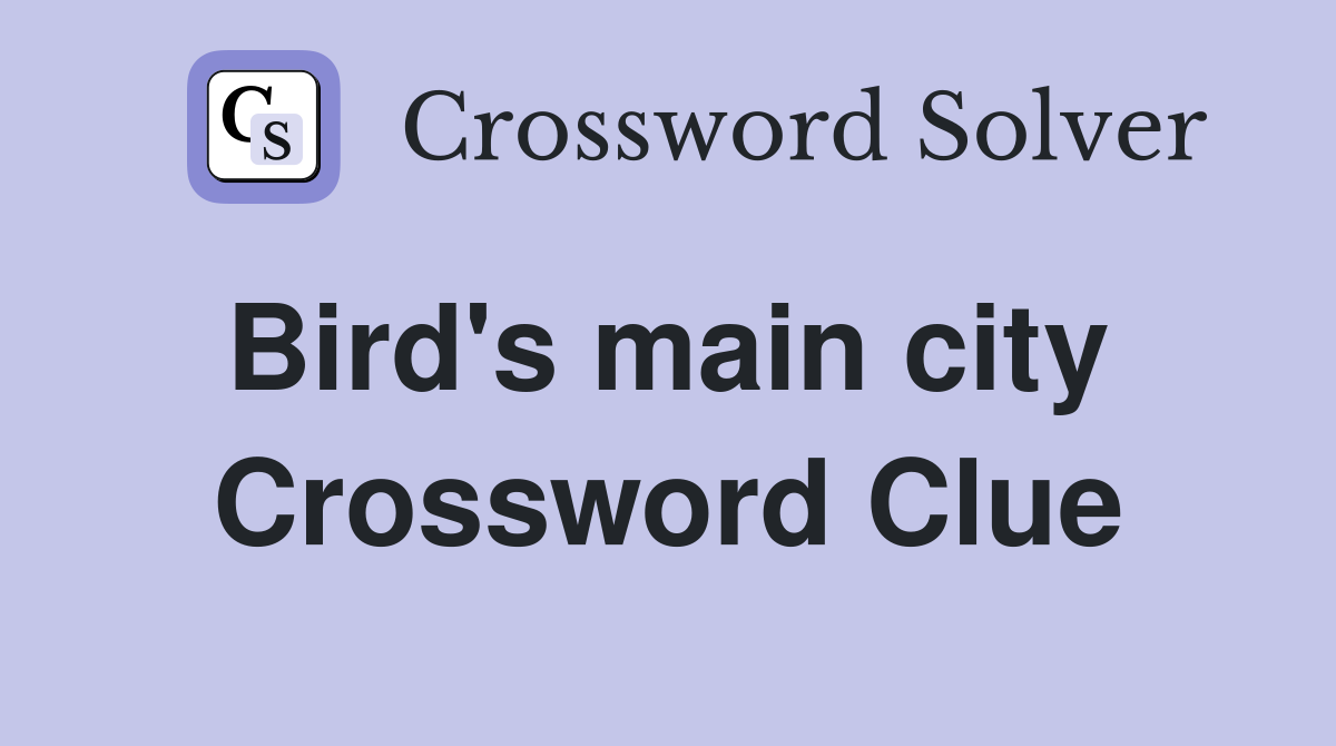 Bird's main city  Crossword Clue