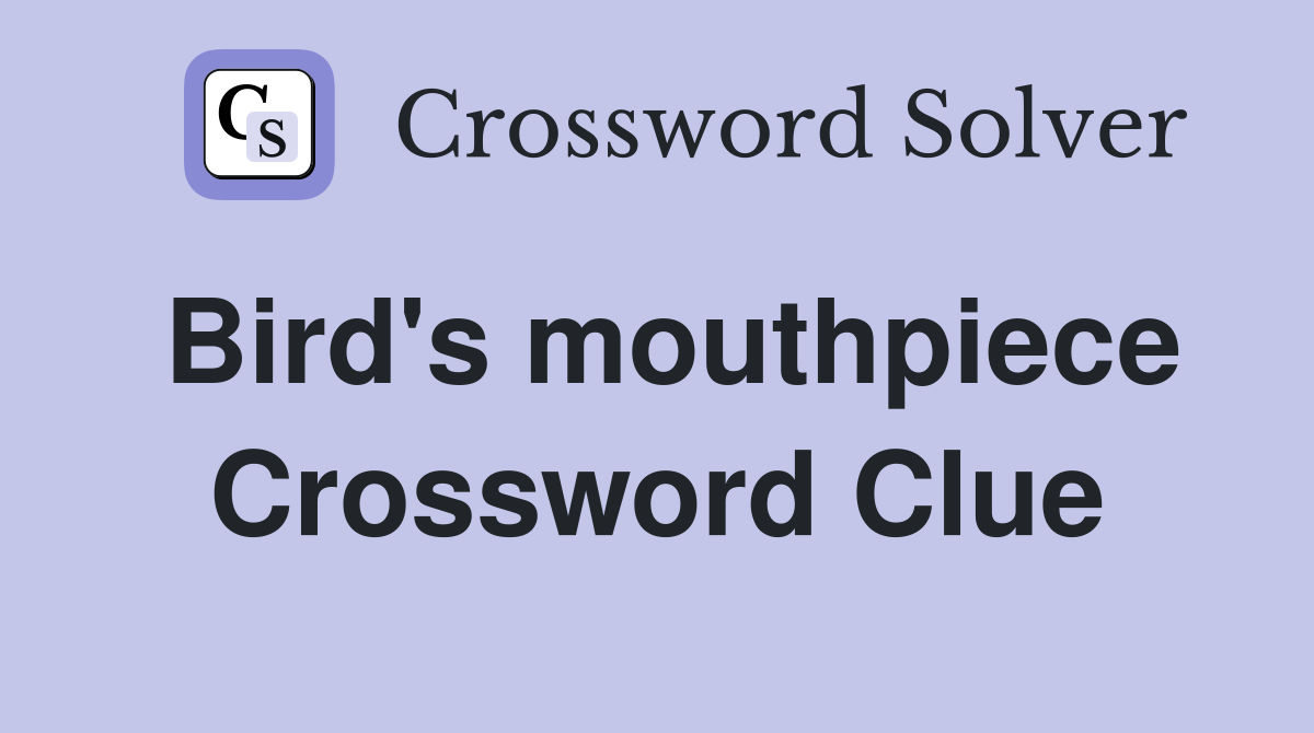 Bird's mouthpiece Crossword Clue