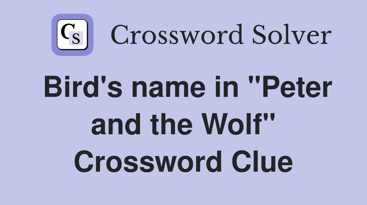 Bird's name in "Peter and the Wolf" Crossword Clue
