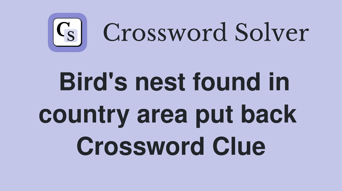 Bird's nest found in country area put back  Crossword Clue