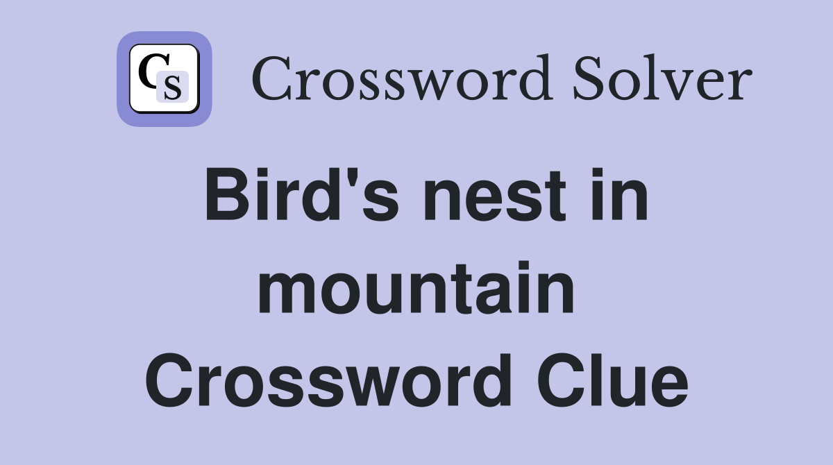 Bird's nest in mountain Crossword Clue