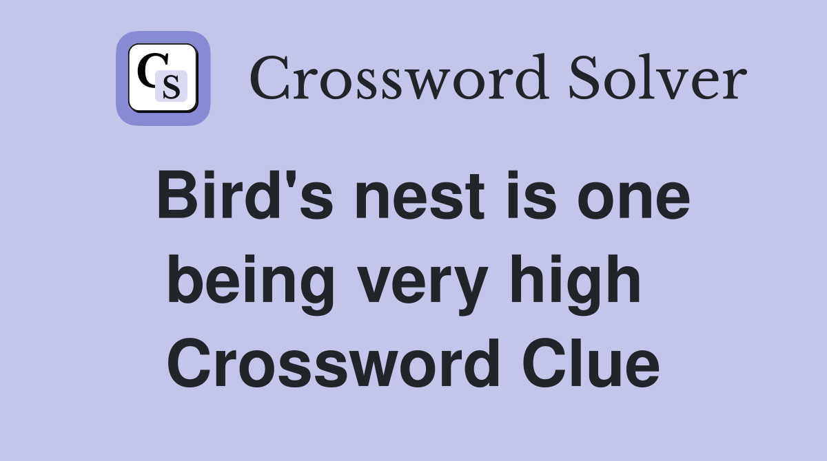Bird's nest is one being very high  Crossword Clue