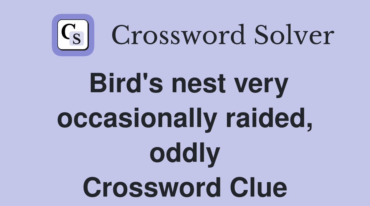 Bird's nest very occasionally raided, oddly Crossword Clue