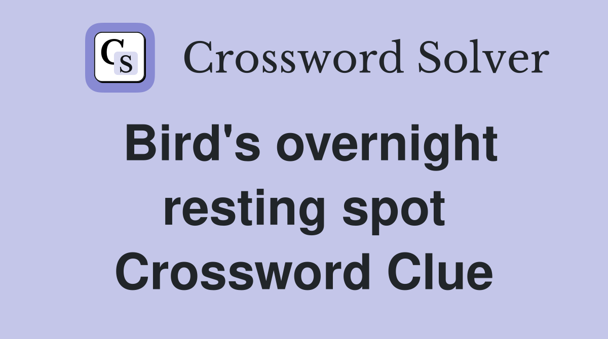 Bird's overnight resting spot Crossword Clue