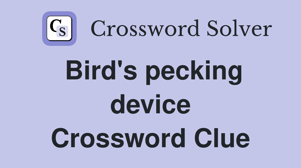 Bird's pecking device Crossword Clue