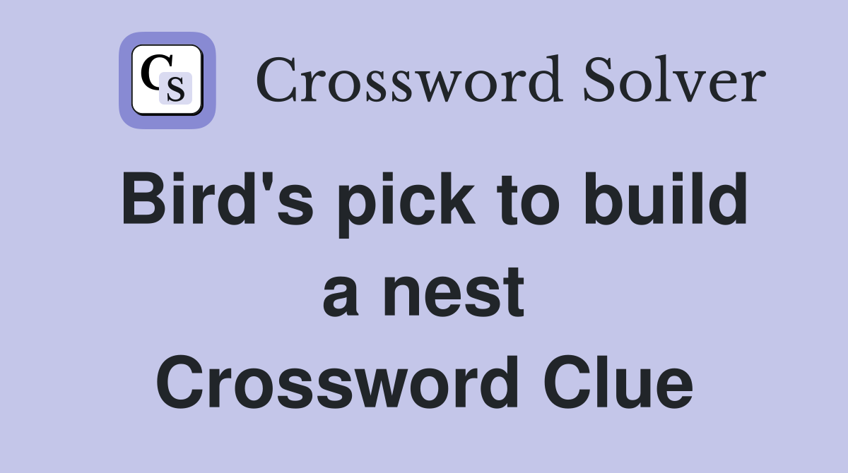 Bird's pick to build a nest Crossword Clue