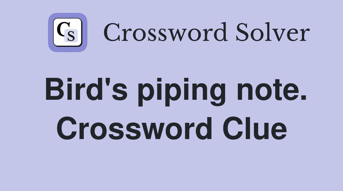 Bird's piping note. Crossword Clue