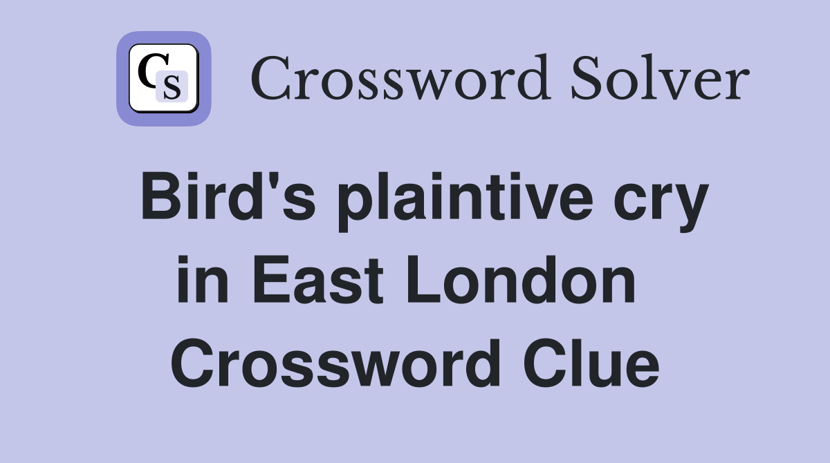 Bird's plaintive cry in East London  Crossword Clue