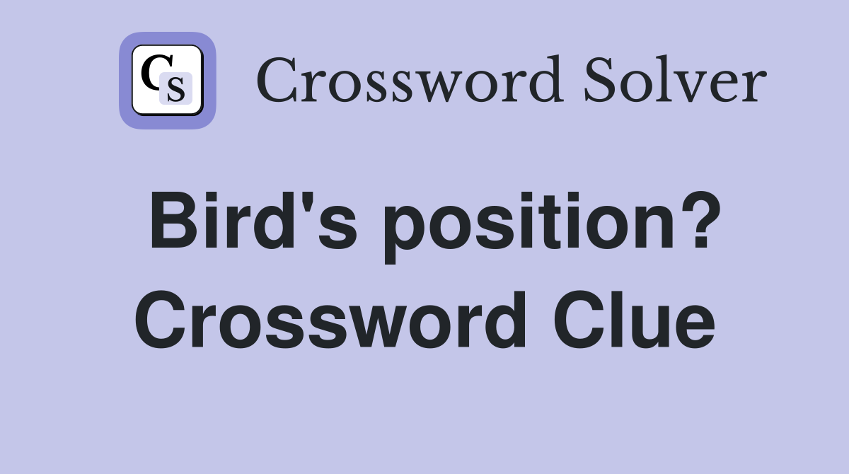 Bird's position? Crossword Clue