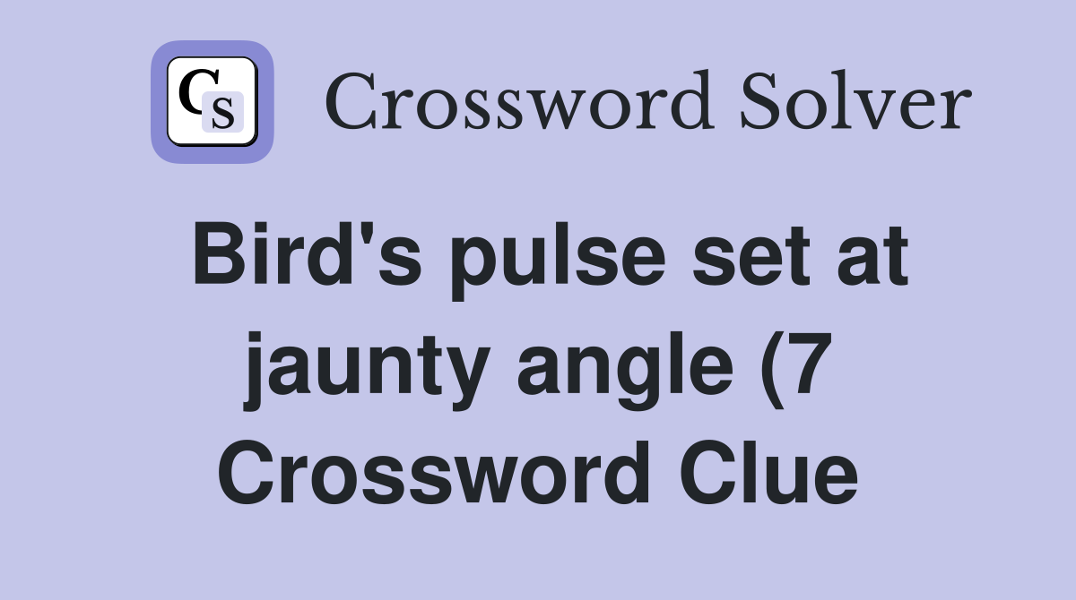 Bird #39 s pulse set at jaunty angle (7) Crossword Clue Answers Bird #39 s pulse set at jaunty angle (7) Crossword Clue Answers