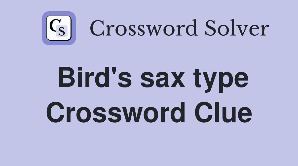 Bird's sax type Crossword Clue