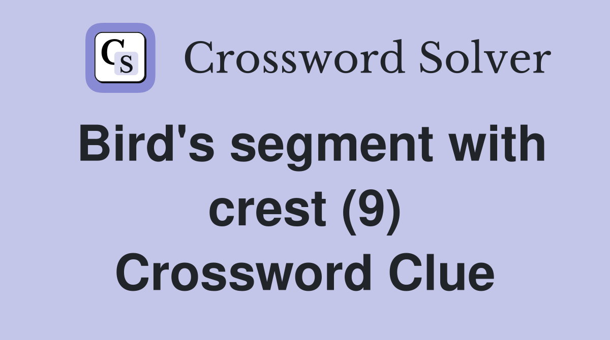 Bird's segment with crest (9) Crossword Clue