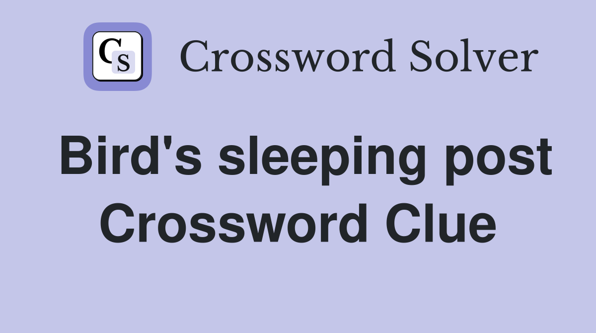 Bird's sleeping post Crossword Clue