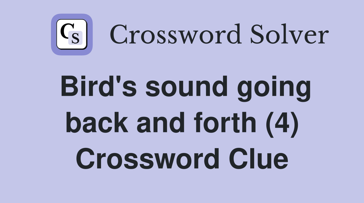 Bird's sound going back and forth (4) Crossword Clue