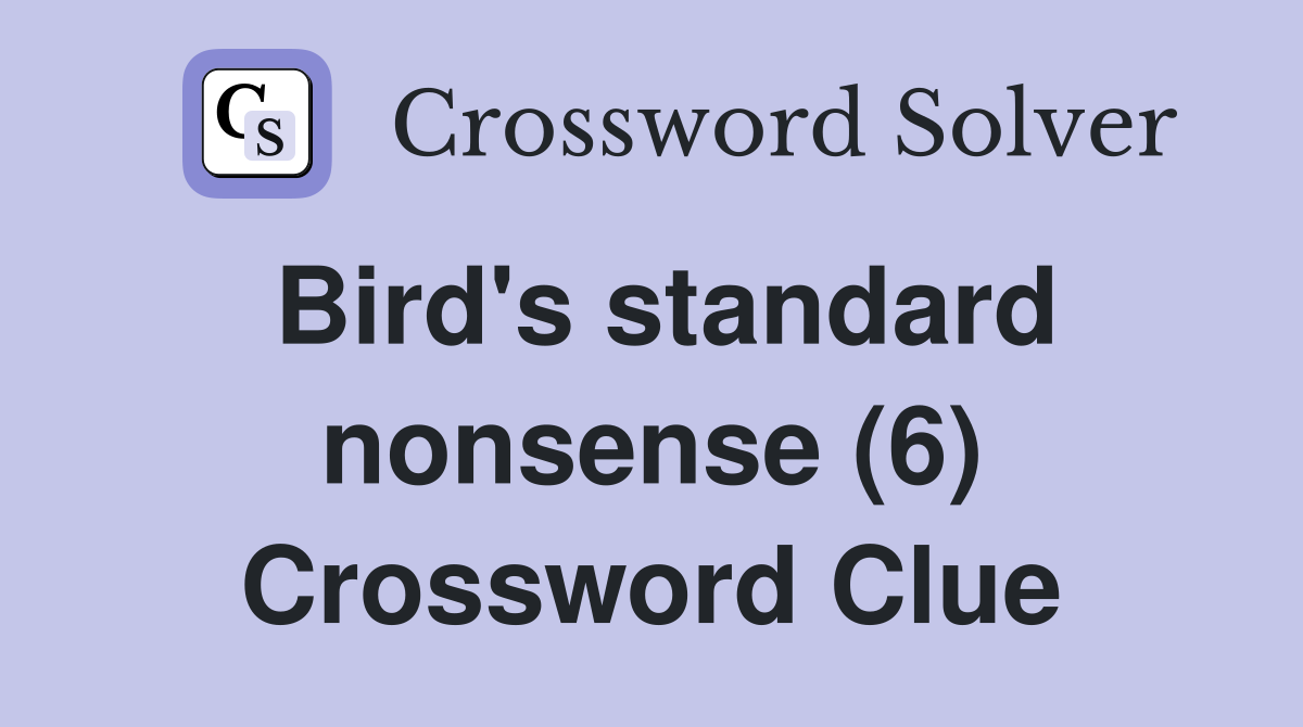 Bird's standard nonsense (6) Crossword Clue