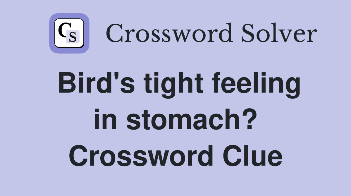 Bird's tight feeling in stomach? Crossword Clue