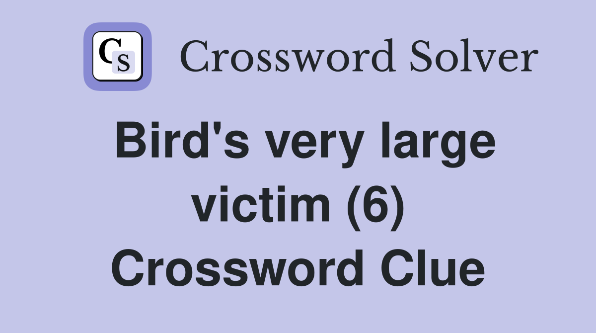 Bird's very large victim (6) Crossword Clue