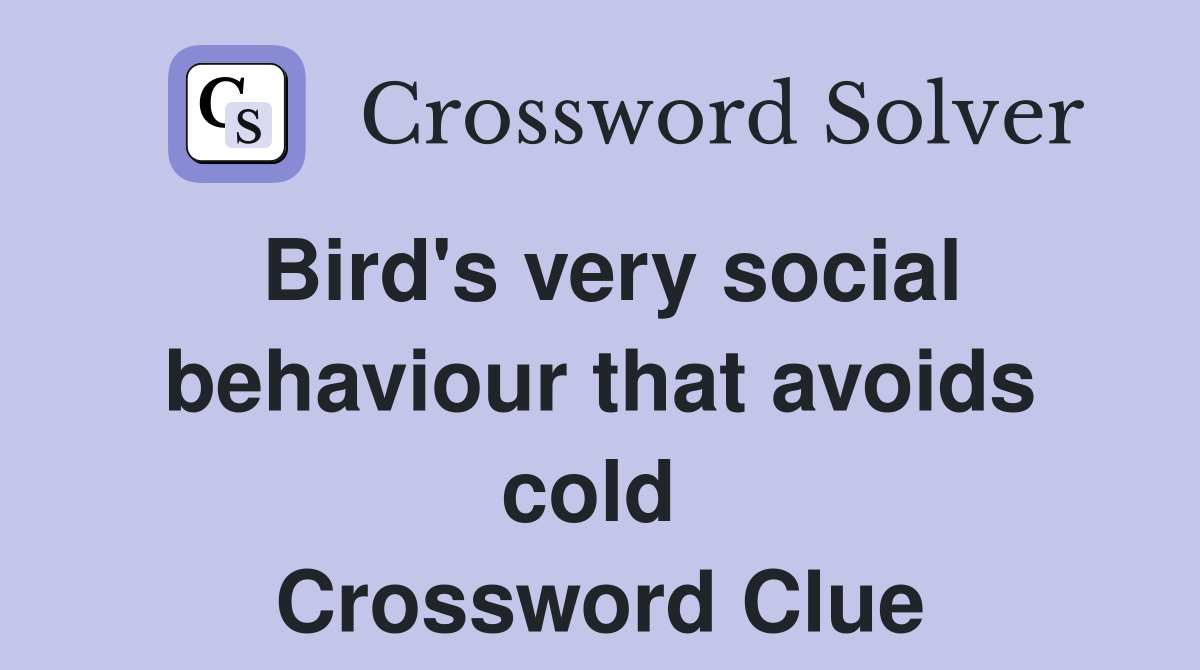 Bird's very social behaviour that avoids cold  Crossword Clue