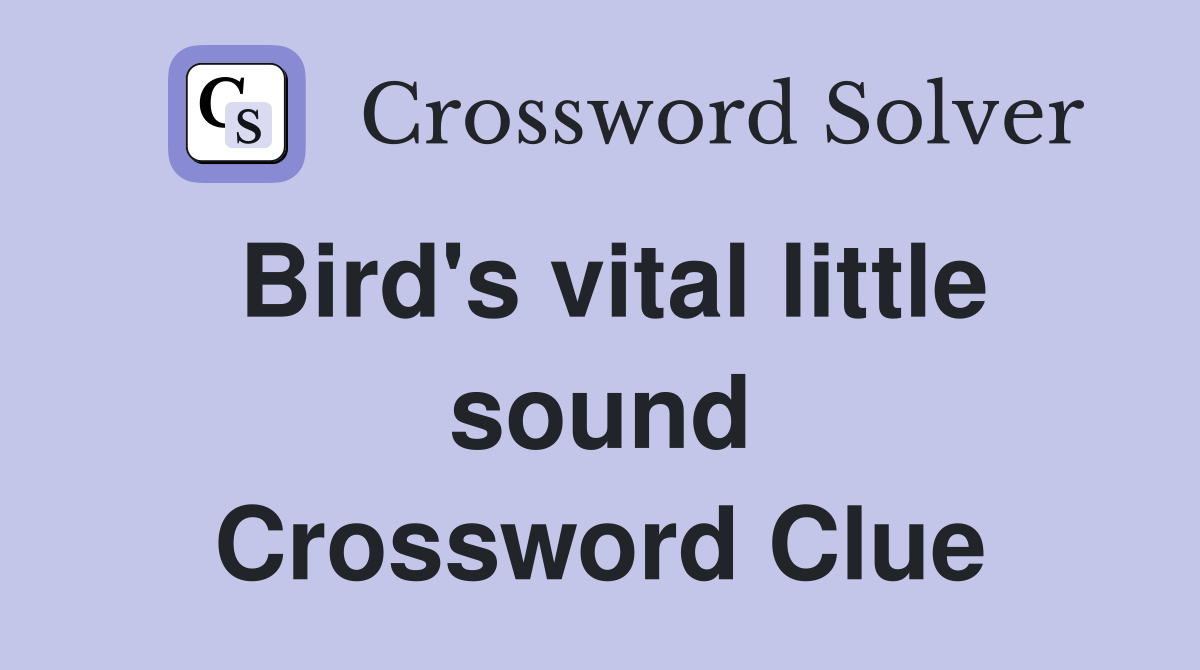 Bird's vital little sound Crossword Clue